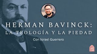 Herman Bavinck La teología y la piedad  con Israel Guerrero [upl. by Inna144]