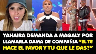 YAHAIRA DEMANDA A MAGALY POR LLAMARLA DAMA DE COMPAÑIA “EL TE HACE EL FAVOR Y TU QUE LE DAS” [upl. by Halet]