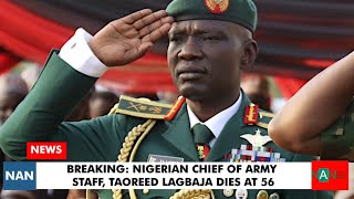 MORE DETAILS CHIEF OF ARMY STAFF LAGBAJA DIES AT 56 NaijaAnchorNews nigeriapolitics shortnews [upl. by Yeslaehc39]