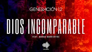 Dios Incomparable  Generacion 12 feat Marco Barrientos [upl. by Laoj220]