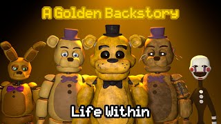 SFM FNAF Life Within  A Golden Backstory Full Episode [upl. by Patsis583]