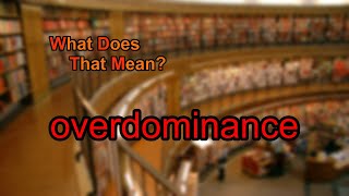 What does overdominance mean [upl. by Leavitt]