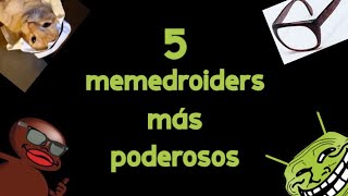 5 memedroiders más poderosos [upl. by Ellehcir]