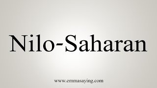 How To Say NiloSaharan [upl. by Tennes]