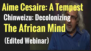 Aime Cesaire A Tempest amp Chinweizu Decolonizing the African Mind Edited Webinar amp Q amp A [upl. by Oemac]