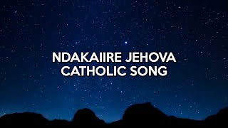 Ndakaiire Jehova  Catholic Song [upl. by Fuchs835]