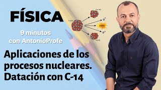 Física Nuclear 5 Aplicaciones de los procesos nucleares Datación con carbono 14 [upl. by Samantha]