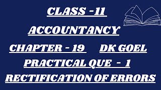 CLASS  11  ACCOUNTANCY  CHAPTER  19  PRACTICAL QUE  1  RECTIFICATION OF ERRORS  DK GOEL [upl. by Aeila]