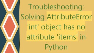 Troubleshooting Solving AttributeError int object has no attribute items in Python [upl. by Mettah619]