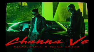 Rahul Sathu x Talha Anjum  Channa Ve Official Video [upl. by Mollee]