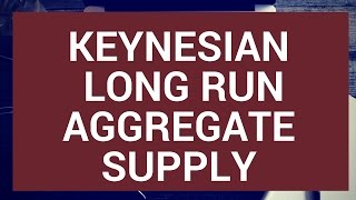 The Keynesian Long Run Aggregate Supply Curve [upl. by Notlef627]