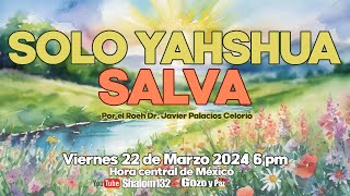 SOLO YAHSHUA SALVA por el Roeh Dr Javier Palacios 🔴EN VIVO shalom132 [upl. by Horvitz]