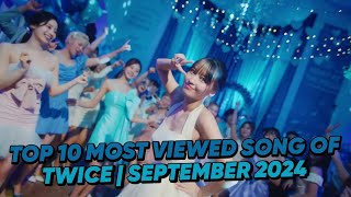 TOP 10  MOST VIEWED SONG OF TWICE SEPTEMBER 2024 [upl. by Anatola594]