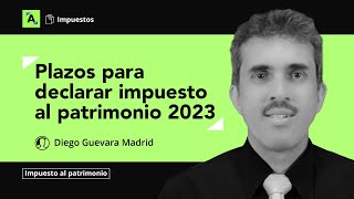 Plazos para la presentación de la declaración del impuesto al patrimonio AG 2023 [upl. by Rubenstein]