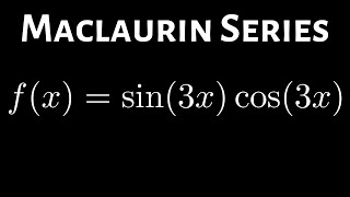 Maclaurin Series of fx  sin3xcos3x using Identities [upl. by Dlorag]