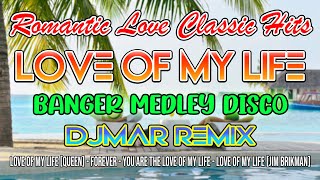 ROMANTIC LOVE CLASSIC HITS  LOVE OF MY LIFE MEDLEY BANGER NONSTOP DISCO  DJMAR DISCO TRAXX [upl. by Dorolisa702]