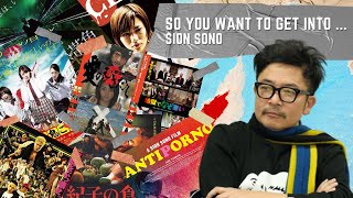 So You Want To Get IntoSion Sono [upl. by Atsirk968]