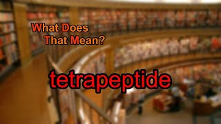 What does tetrapeptide mean [upl. by Kuehnel]