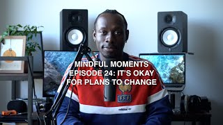 Its Okay for Plans to Change  Mindful Moments [upl. by Decrem]