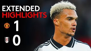 EXTENDED HIGHLIGHTS  Man Utd 10 Fulham  Tight Loss To Start Season [upl. by Ees529]