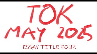 TOK  Essay Title Four May 2025 [upl. by Lexerd]