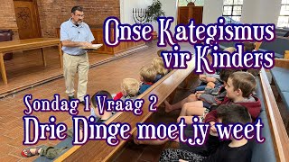 2 Onse Kategismus vir Kinders Sondag 1 Vr 2 Drie dinge moet jy weet Ds Faan Smit WoordeuitsyWoning [upl. by Llenhoj]