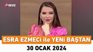 Esra Ezmeci ile Yeni Baştan 30 Ocak 2024 [upl. by Myrvyn]