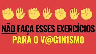 ☝️NÃO Faça Esses Exercícios Para o Vg1n1sm0☝️ [upl. by Airamas67]