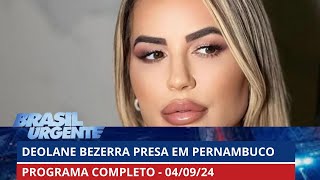 Deolane Bezerra publicou vídeo antes de ser presa  BRASIL URGENTE  04092024  PROGRAMA [upl. by Abihsat]