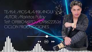 MARKITOS PULLAY  MOSALAMI KANGUI EXITO 2023  VIDEO AUDIO OFFICIAL 4K [upl. by Strawn]