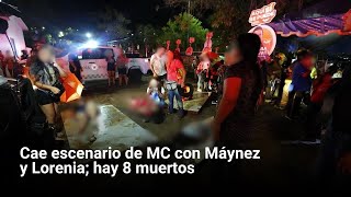 Cae escenario de MC con Máynez y Lorenia hay 8 muertos [upl. by Yme]