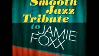 Slow Jamz Jamie Foxx Smooth Jazz Tribute [upl. by Ellebasi]