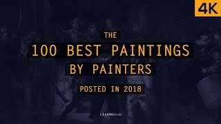 The 100 Best Paintings by Painters posted in 2018  LearnFromMasters 4K [upl. by Elehcor610]