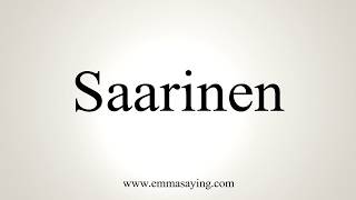 How To Pronounce Saarinen [upl. by Junko]