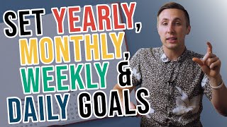 How To Set Goals Yearly Monthly Weekly And Daily [upl. by Guimond]