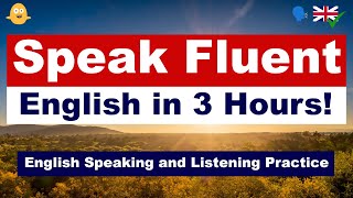 Speak Fluent English in 3 Hours  English Speaking and Listening Practice [upl. by Itsrik71]