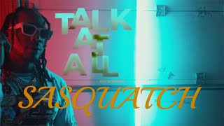 Sasquatch  Talk at All Official Video [upl. by Ettolrahc]