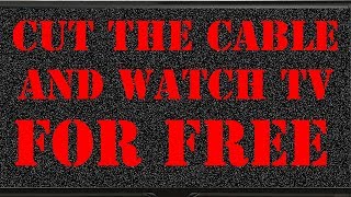 Cut The Cable And Watch TV For Free [upl. by Koball]