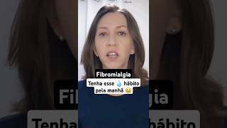 Fibromialgia  Dor e Fadiga pela manhã 👉🏼 hábito que pode ajudar fibromialgia [upl. by Esnohpla]