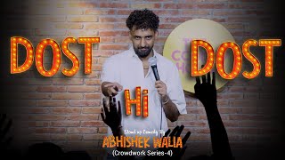 Dost Hi Dost  Standup Comedy  Crowdwork  Abhishek walia [upl. by Rukna372]