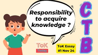 ToK Essay 1 N24 Covering The Basics Responsibility to acquire knowledge [upl. by Atteval59]