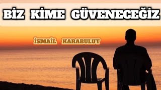 İsmail Karabulut  BİZ KİME GÜVENECEĞİZ  2024 YENİ KLİP [upl. by Anahir]