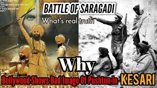 Why Bollywood Shows Pashtunss Bad Image In AkshyKumars film KesariTruth Of the Battle Of SaraGadi [upl. by Tarsuss]