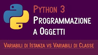 02 VARIABILI DI ISTANZA E VARIABILI DI CLASSE  PROGRAMMAZIONE A OGGETTI IN PYTHON  ITALIANO [upl. by Aneekan]