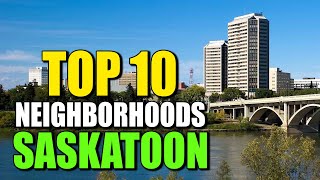 Top 10 Neighbourhoods Saskatoon Saskatchewan [upl. by Nerradal728]