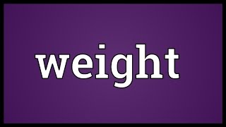 Weight Meaning [upl. by Rodolphe]