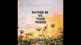 DJ Neeno x Zeke x Gino  Rather Be vs Your Friend Remix [upl. by Phelgen]