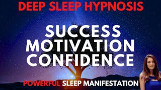 DEEP SLEEP HYPNOSIS for Success Confidence amp Motivation POWERFUL Manifestation [upl. by Llenra]