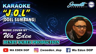 KARAOKE JOL  DOEL SUMBANG │ MUSIC COVER BY WA EDEN [upl. by Nallaf706]