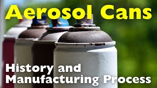 History and Manufacturing Process of Aerosol Cans [upl. by Adnilam]